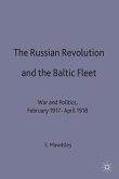 The Russian Revolution and the Baltic Fleet: War and Politics, February 1917-April 1918