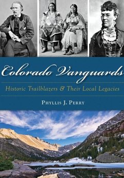 Colorado Vanguards: Historic Trailblazers and Their Local Legacies - Perry, Phyllis J.