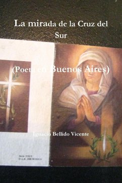 La mirada de la Cruz del Sur (Poeta en Buenos Aires) - Bellido Vicente, Ignacio