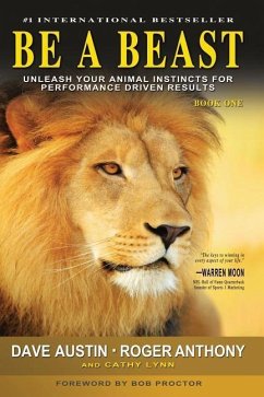 Be A Beast: Unleash Your Animal Instincts for Performance Driven Results - Anthony, Roger; Lynn, Cathy; Austin, Dave