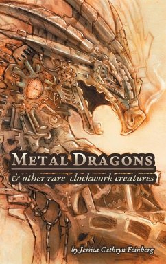 Metal Dragons & Other Rare Clockwork Creatures - Feinberg, Jessica