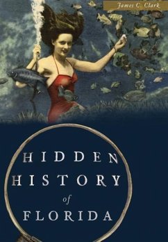 Hidden History of Florida - Clark, James C.