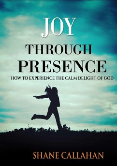 Joy Through Presence - Callahan, Shane