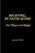 BELIEVING BY FAITH ALONE - For Those... - Bild 1