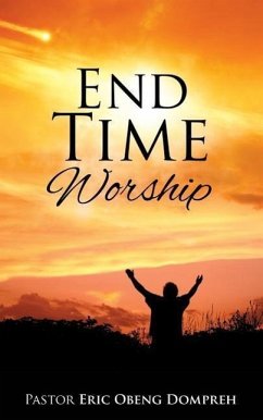 End Time Worship - Dompreh, Pastor Eric Obeng