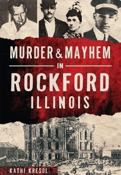 Murder & Mayhem in Rockford, Illinois - Kresol, Kathi