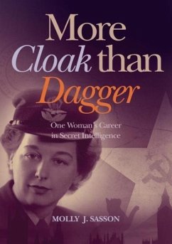 More Cloak Than Dagger: One Woman's Career in Secret Intelligence - Sasson, Molly J.