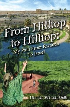 From Hilltop to Hilltop: My Path from Rwanda to Israel - Gelb, Heather Streltzer