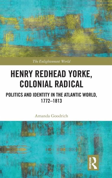 Henry Redhead Yorke, Colonial Radical Henry Redhead Yorke, Colonial Radical
