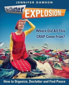 The Clutter Explosion: Where Did All This CRAP Come From? - Dawson, Jennifer