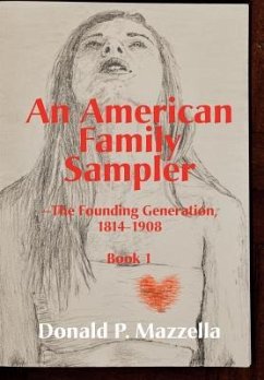 An American Family Sampler, The Founding Generation 1814-1908 - Mazzella, Donald P.