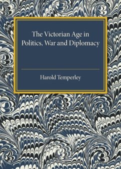 The Victorian Age in Politics, War and Diplomacy - Temperley, Harold