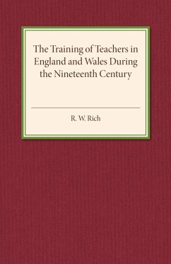 The Training of Teachers in England and Wales during the Nineteenth Century - Rich, R. W.