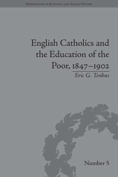 English Catholics and the Education of the Poor, 1847-1902 - Tenbus, Eric G