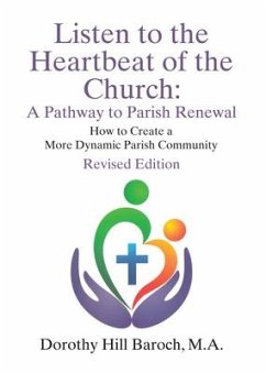 Listen to the Heartbeat of the Church, Revised Edition: A Pathway to Parish Renewal: How to Create a More Dynamic Parish Community - Baroch, Dorothy Hill