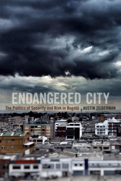 Endangered City: The Politics of Security and Risk in Bogotá - Zeiderman, Austin
