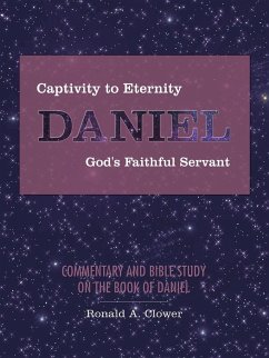 Captivity to Eternity, DANIEL, God's Faithful Servant - Clower, Ronald A.