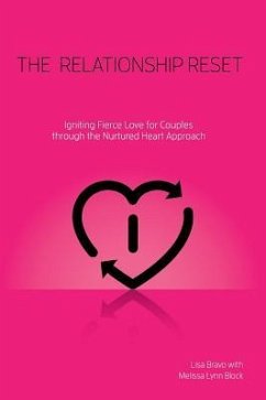 Relationship Reset: Igniting Fierce Love for Couples Through the Nurtured Heart Approach - Bravo, Lisa