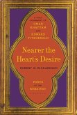 Nearer the Heart's Desire: Poets of the Rubaiyat: A Dual Biography of Omar Khayyam and Edward Fitzgerald