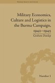 Military Economics, Culture and Logistics in the Burma Campaign, 1942-1945