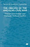 The Origins of the Angolan Civil War: Foreign Intervention and Domestic Political Conflict, 1961-76