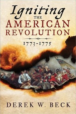 Igniting the American Revolution - Beck, Derek W