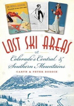 Lost Ski Areas of Colorado's Central and Southern Mountains - Boddie, Caryn; Boddie, Peter