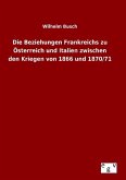 Die Beziehungen Frankreichs zu Österreich und Italien zwischen den Kriegen von 1866 und 1870/71