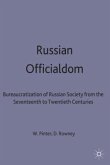 Russian Officialdom: The Bureaucratization of Russian Society from the Seventeenth to the Twentieth Century