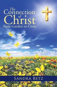 The Connection of Christ from Garden to Cross - Betz, Sandra