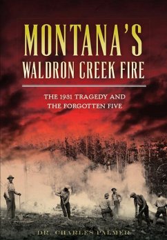 Montana's Waldron Creek Fire: The 1931 Tragedy and the Forgotten Five - Palmer, Charles