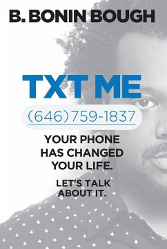 Txt Me: Your Phone Has Changed Your Life. Let's Talk about It. - Bough, B. Bonin
