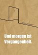 Und morgen ist Vergangenheit. - Bild 1