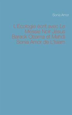 L'Ecologie écrit avec Le Messie Noir Jésus Barack Obama et Mahdi Sonia Amor de L'Islam - Amor, Sonia