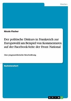 Der politische Diskurs in Frankreich zur Europawahl am Beispiel von Kommentaren auf der Facebook-Seite der Front National - Fischer, Nicole