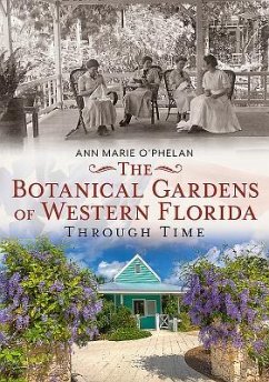 The Botanical Gardens of Western Florida Through Time - O'Phelan, Ann Marie