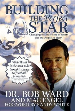 Building the Perfect Star: Changing the Trajectory of Sports and the People in Them - Ward, Bob; Engel, Mac