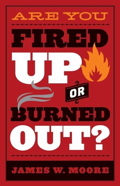 Are You Fired Up or Burned Out? - Moore, James W