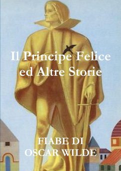 Il Principe Felice ed Altre Storie - Wilde, Oscar