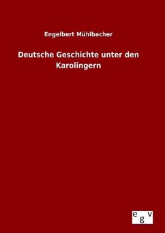 Deutsche Geschichte unter den Karolingern - Mühlbacher, Engelbert