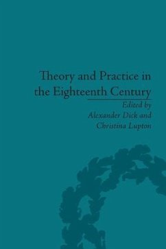 Theory and Practice in the Eighteenth Century - Dick, Alexander