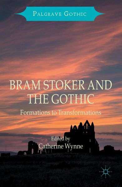 Bram Stoker and the Gothic: Formations to Transformations Bram Stoker and the Gothic: Formations to Transformations