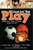Just Let &quote;em Play: Guiding Parents, Coaches and Athletes Through Youth Sports