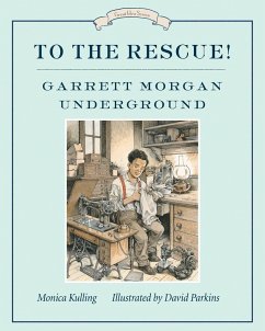 To the Rescue! Garrett Morgan Underground: Great Ideas Series - Kulling, Monica