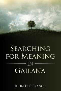 Searching for Meaning in Gailana - Francis, John H. T.