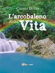 L'arcobaleno della vita (eBook, PDF) - Bolli, Cadira