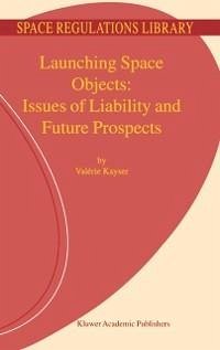 Launching Space Objects: Issues of Liability and Future Prospects (eBook, PDF) - Kayser, V.