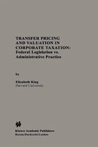 Transfer Pricing and Valuation in Corporate Taxation (eBook, PDF) - King, Elizabeth