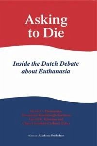 Asking to Die: Inside the Dutch Debate about Euthanasia (eBook, PDF)