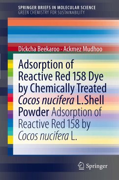 Adsorption of Reactive Red 158 Dye by Chemically Treated Cocos Nucifera L. Shell Powder (eBook, PDF) - Mudhoo, Ackmez; Beekaroo, Dickcha
